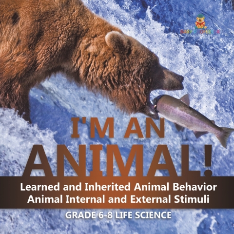 Cover image for book I'm an Animal! Learned and Inherited Animal Behavior | Animal Internal and External Stimuli | Grade 6-8 Life Science