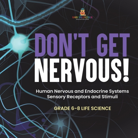 Cover image for book Don't Get Nervous! Human Nervous and Endocrine Systems | Sensory Receptors and Stimuli | Grade 6-8 Life Science