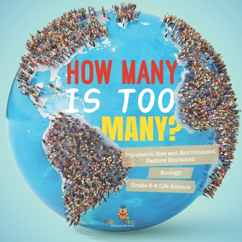 Cover image for book How Many is Too Many? Population Size and Environment Factors Explained | Ecology | Grade 6-8 Life Science