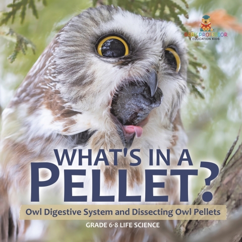 Cover image for book What's in a Pellet? Owl Digestive System and Dissecting Owl Pellets | Grade 6-8 Life Science