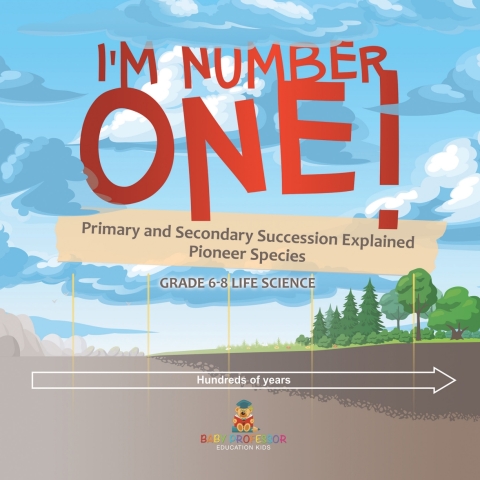 Cover image for book I'm Number One! Primary and Secondary Succession Explained | Pioneer Species | Grade 6-8 Life Science