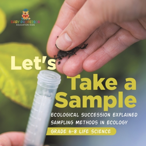 Cover image for book Let's Take a Sample! Ecological Succession Explained | Sampling Methods in Ecology | Grade 6-8 Life Science