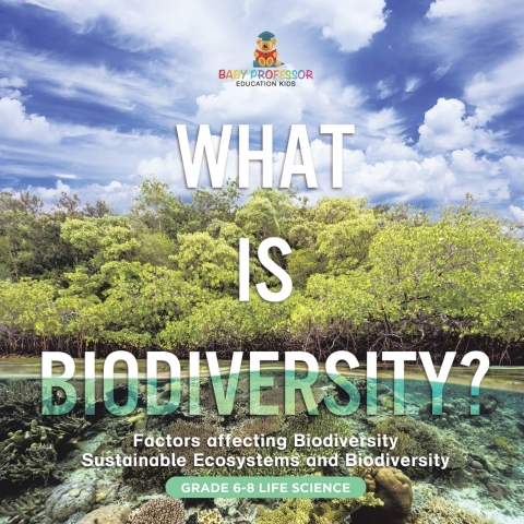 Cover image for book What is Biodiversity? Factors Affecting Biodiversity | Sustainable Ecosystems and Biodiversity | Grade 6-8 Life Science