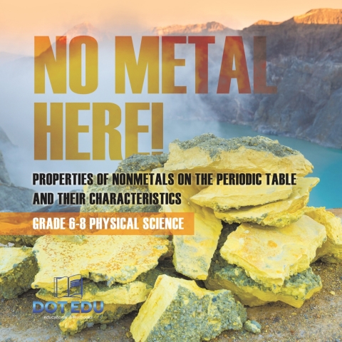 Cover image for book No Metal Here! Properties of Nonmetals on the Periodic Table and their Characteristics | Grade 6-8 Physical Science