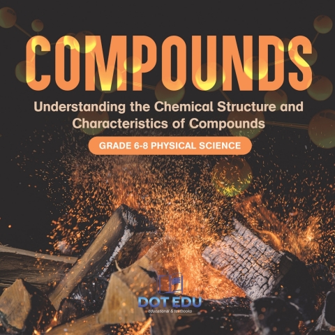 Cover image for book Compounds | Understanding the Chemical Structure and Characteristics of Compounds | Grade 6-8 Physical Science