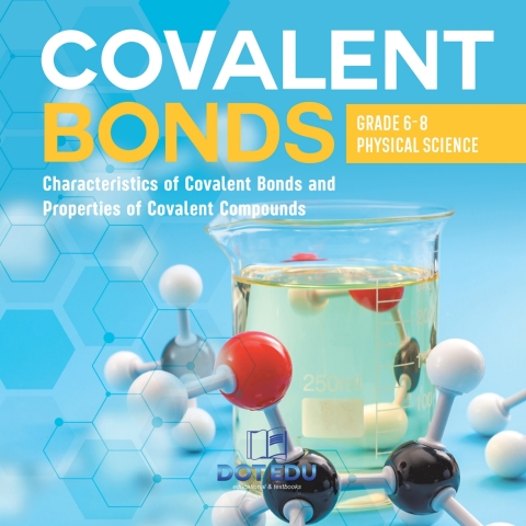 Cover image for book Covalent Bonds | Characteristics of Covalent Bonds and Properties of Covalent Compounds | Grade 6-8 Physical Science