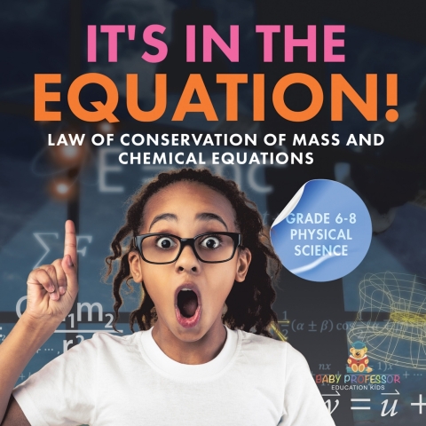 Cover image for book It's in the Equation! Law of Conservation of Mass and Chemical Equations | Grade 6-8 Physical Science