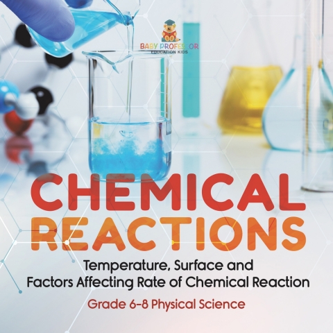 Cover image for book Chemical Reactions | Temperature, Surface and Factors Affecting Rate of Chemical Reaction | Grade 6-8 Physical Science