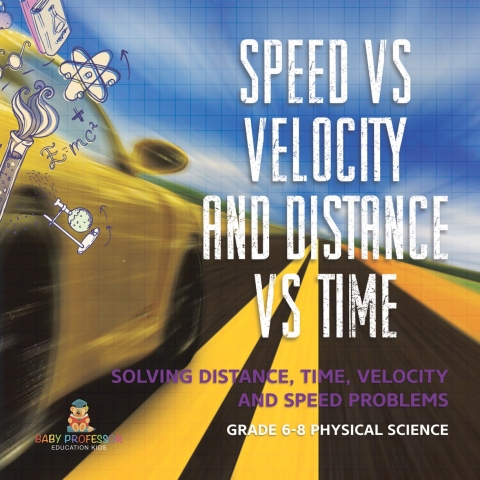 Cover image for book Speed vs Velocity and Distance vs Time | Solving Distance, Time, Velocity and Speed Problems | Grade 6-8 Physical Science