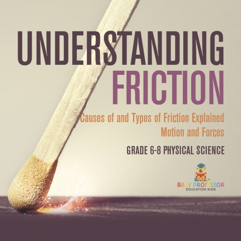 Cover image for book Understanding Friction | Causes of and Types of Friction Explained | Motion and Forces | Grade 6-8 Physical Science