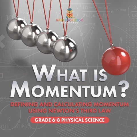 Cover image for book What is Momentum? Defining and Calculating Momentum Using Newton's Third Law | Grade 6-8 Physical Science