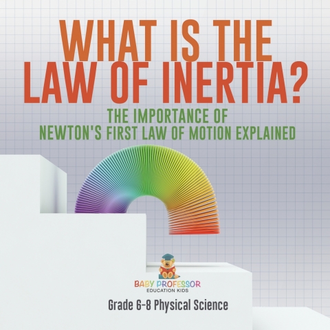 Cover image for book What is the Law of Inertia? The Importance of Newton's First Law of Motion Explained | Grade 6-8 Physical Science