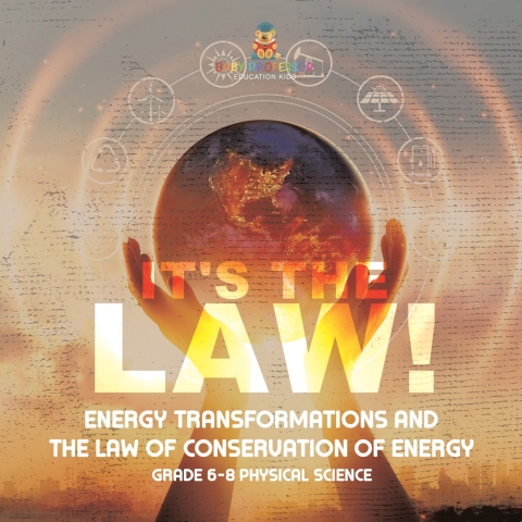 Cover image for book It's the Law! Energy Transformations and the Law of Conservation of Energy | Grade 6-8 Physical Science