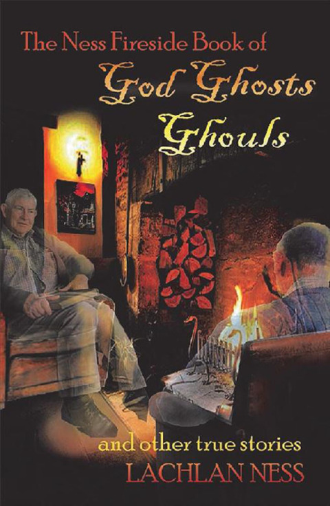 Cover image for book The Ness Fireside Book of God Ghosts Ghouls and Other True Stories