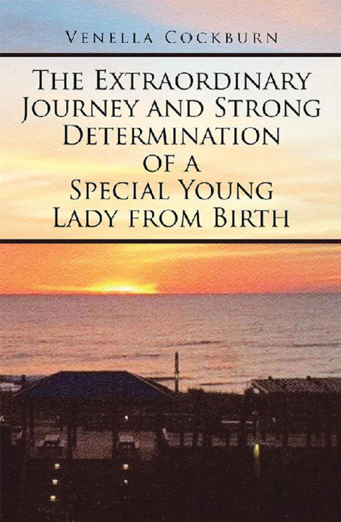 Cover image for book The Extraordinary Journey and Strong Determination of a Special Young Lady from Birth
