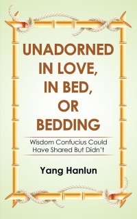 Cover image: Unadorned in Love, in Bed, or Bedding 9781543748543