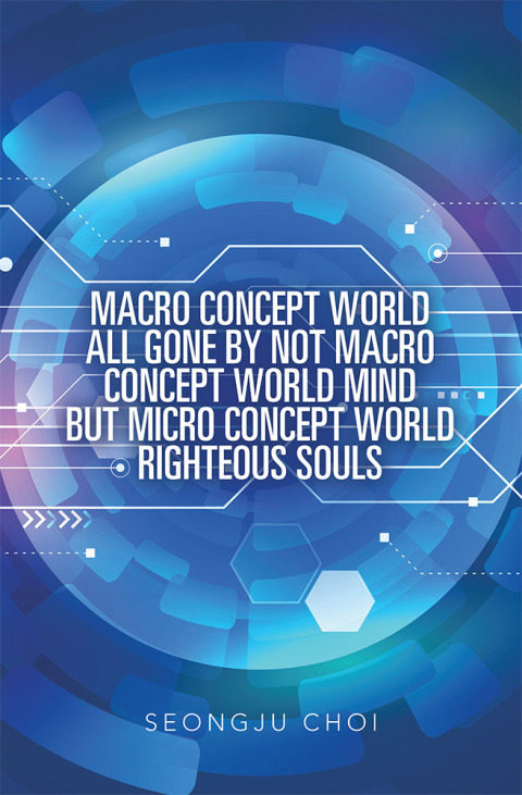 Cover image for book Macro Concept World All Gone by Not Macro Concept World Mind but Micro Concept World Righteous Souls