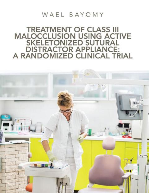 Cover image for book Treatment of Class Iii Malocclusion Using Active Skeletonized Sutural Distractor Appliance: a Randomized Clinical Trial