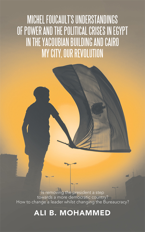Cover image for book Michel Foucault’s Understandings of Power and the Political Crises in Egypt in the Yacoubian Building and Cairo My City, Our Revolution
