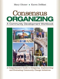 Cover image: Consensus Organizing:  A Community Development Workbook 1st edition 9781412939836
