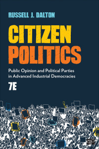Cover image: Citizen Politics: Public Opinion and Political Parties in Advanced Industrial Democracies 7th edition 9781544351780
