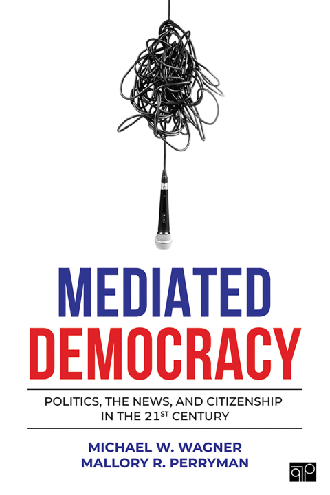Mediated Democracy: Politics, the News, and Citizenship in the 21st Century 