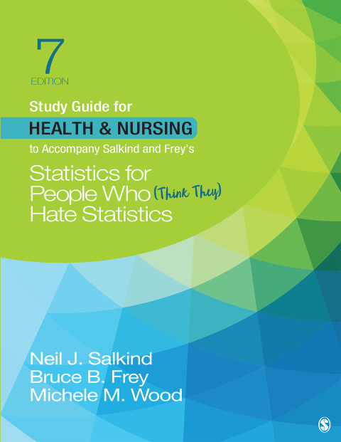 Study Guide for Health \u0026 Nursing to Accompany Salkind \u0026 Freyâ²s Statistics for People Who (Think They) Hate Statistics 