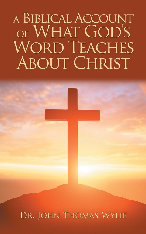 Cover image for book A Biblical Account of What God’S Word Teaches About Christ