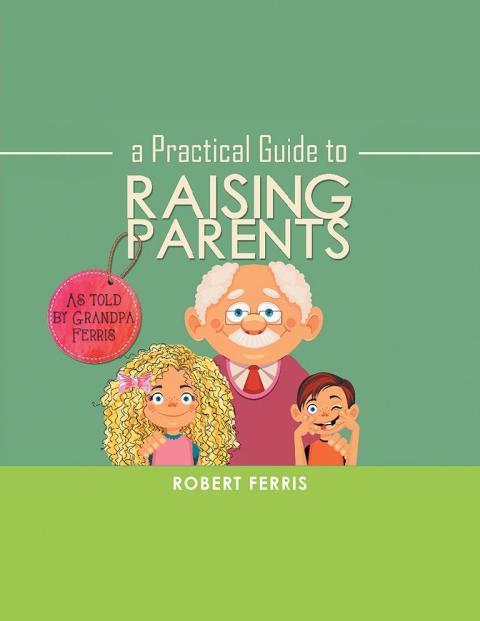 Cover image for book A Practical Guide to Raising Parents