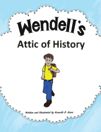 Cover image: Wendell’S Attic of History 9781546238867