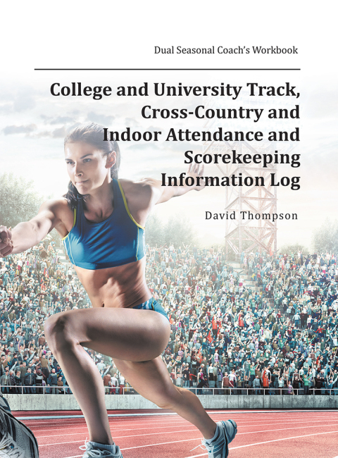 Cover image for book College and University Track, Cross-Country and Indoor Attendance and Scorekeeping Information Log