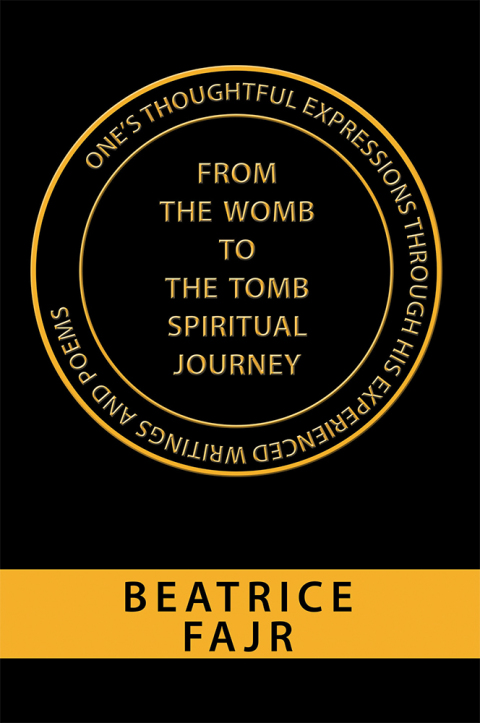 Cover image for book One’s Thoughtful Expressions Through His Experienced Writings and Poems from the Womb to the Tomb Spiritual Journey