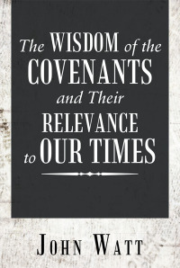 Cover image: The Wisdom of the Covenants and Their Relevance to Our Times 9781546273967
