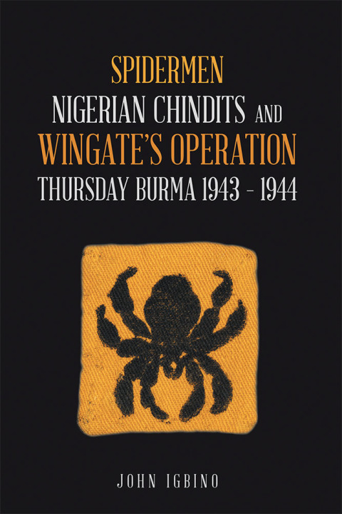Cover image for book Spidermen: Nigerian Chindits and Wingate’s Operation Thursday Burma 1943 – 1944