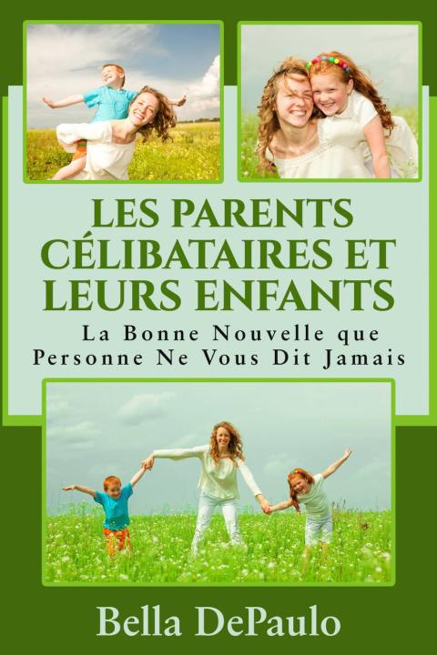 Cover image for book Les Parents C?libataires et Leurs Enfants : La Bonne Nouvelle que Personne Ne Vous Dit Jamais