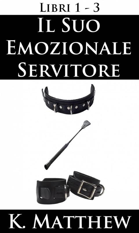 Cover image for book Il Suo emozionale servitore: Libri 1-3