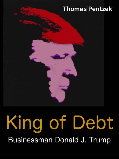 Cover image for book King of Debt – Businessman Donald J. Trump