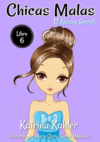 Chicas Malas - Libro 6 El Abusón Secreto