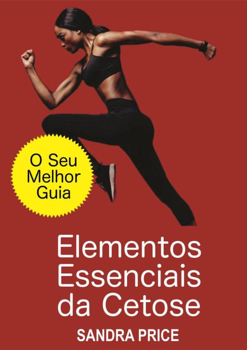 Cover image for book Elementos Essenciais da Cetose - O Seu Melhor Guia para Ter Sucesso com a Dieta Cetogênica