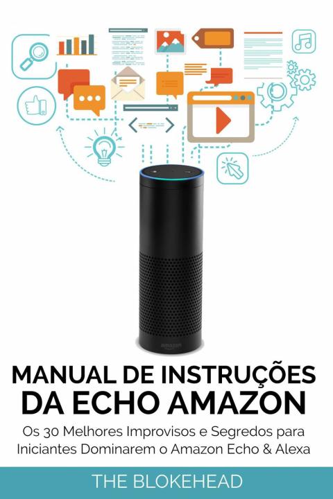 Cover image for book Manual de instruções da Echo Amazon :  Os 30 melhores improvisos e segredos para iniciantes dominarem o Amazon Echo & Alexa