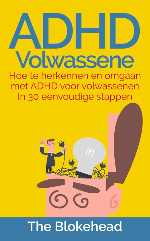 Cover image for book ADHD Volwassene : Hoe te herkennen en omgaan met ADHD voor volwassenen In 30 eenvoudige stappen