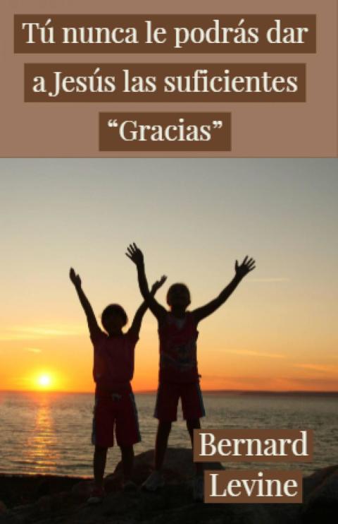 Cover image for book Tú  nunca le podrás dar a Jesús las suficientes “Gracias”