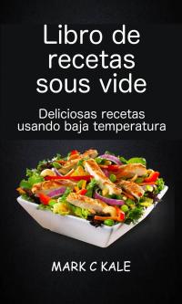 Cover image: Libro de recetas sous vide: deliciosas recetas usando baja temperatura 9781547568406
