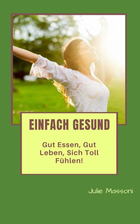 Cover image for book Einfach gesund - gut essen, gut leben, sich toll fühlen!