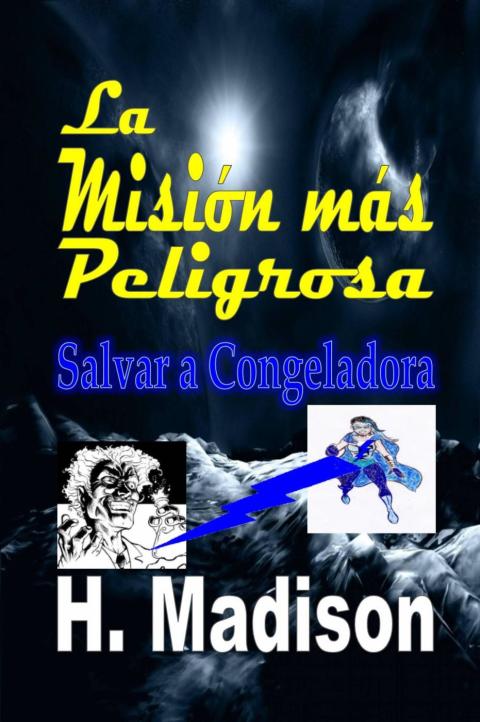Cover image for book La Misión más Peligrosa: Salvar a Congeladora