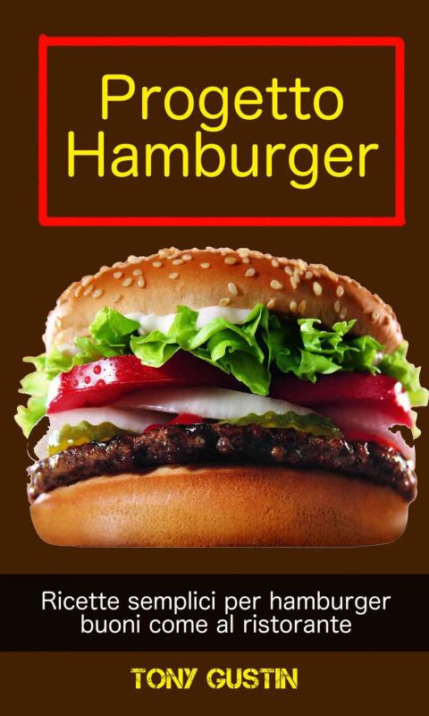Cover image for book Progetto Hamburger: ricette semplici per hamburger buoni come al ristorante.