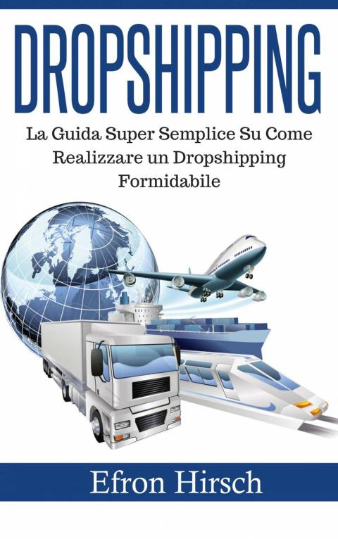 Cover image for book Dropshipping: La Guida Super Semplice Su Come Realizzare un Dropshipping Formidabile