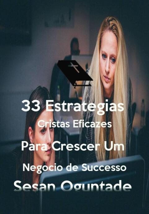 Cover image for book 33 Estratégias Cristãs Eficazes para Crescer um Negócio de Sucesso
