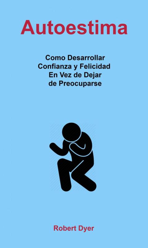 Cover image for book Autoestima: Como Desarrollar Confianza y Felicidad En Vez de Dejar de Preocuparse