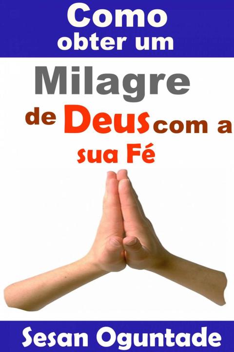 Cover image for book Como obter um milagre de Deus com a sua Fé.